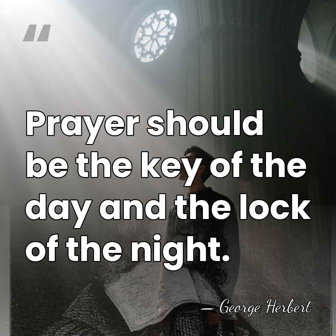 Prayer should be the key of the day and the lock of&hellip; - George Herbert