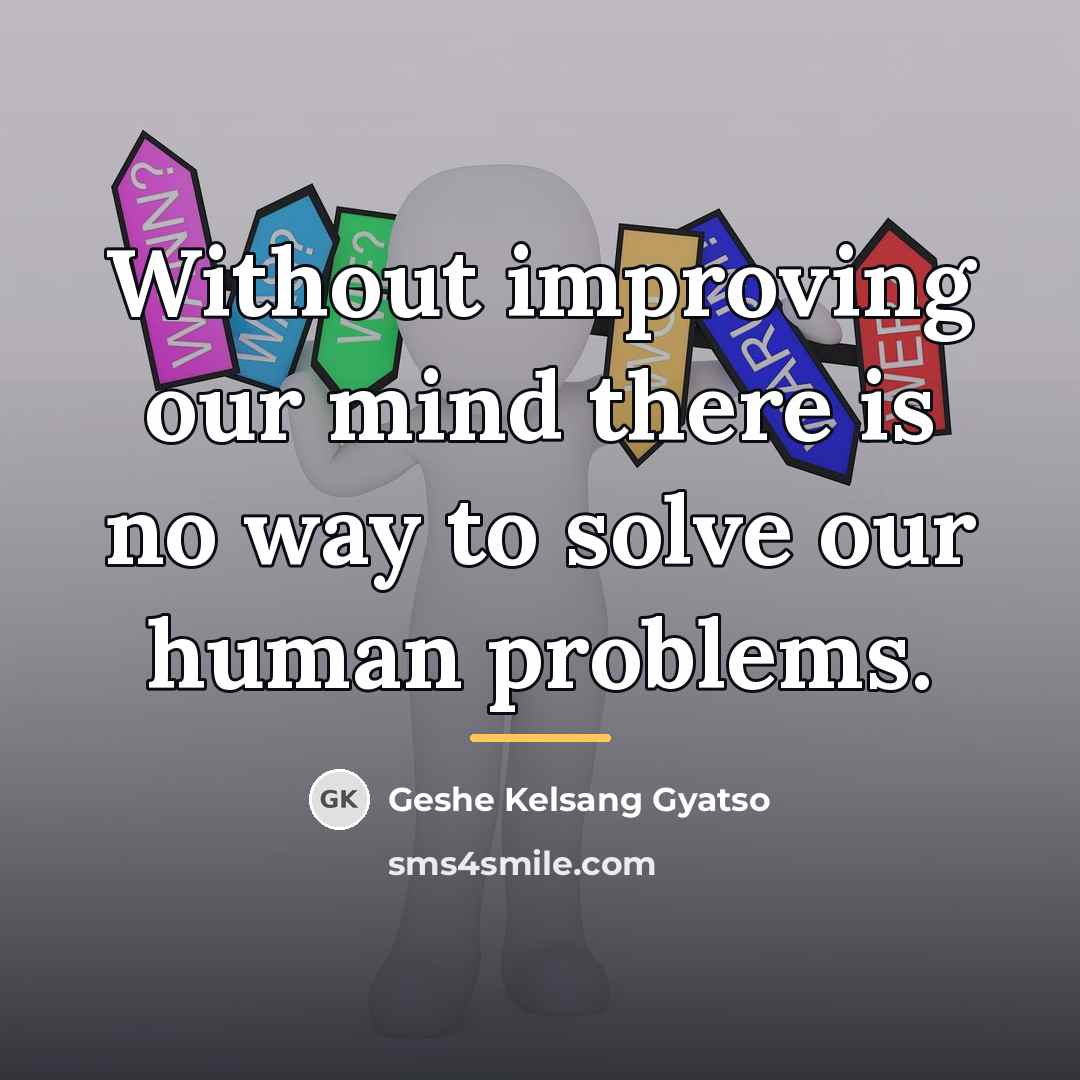 “Without improving our mind there is no way to solve…” quote by Geshe Kelsang Gyatso