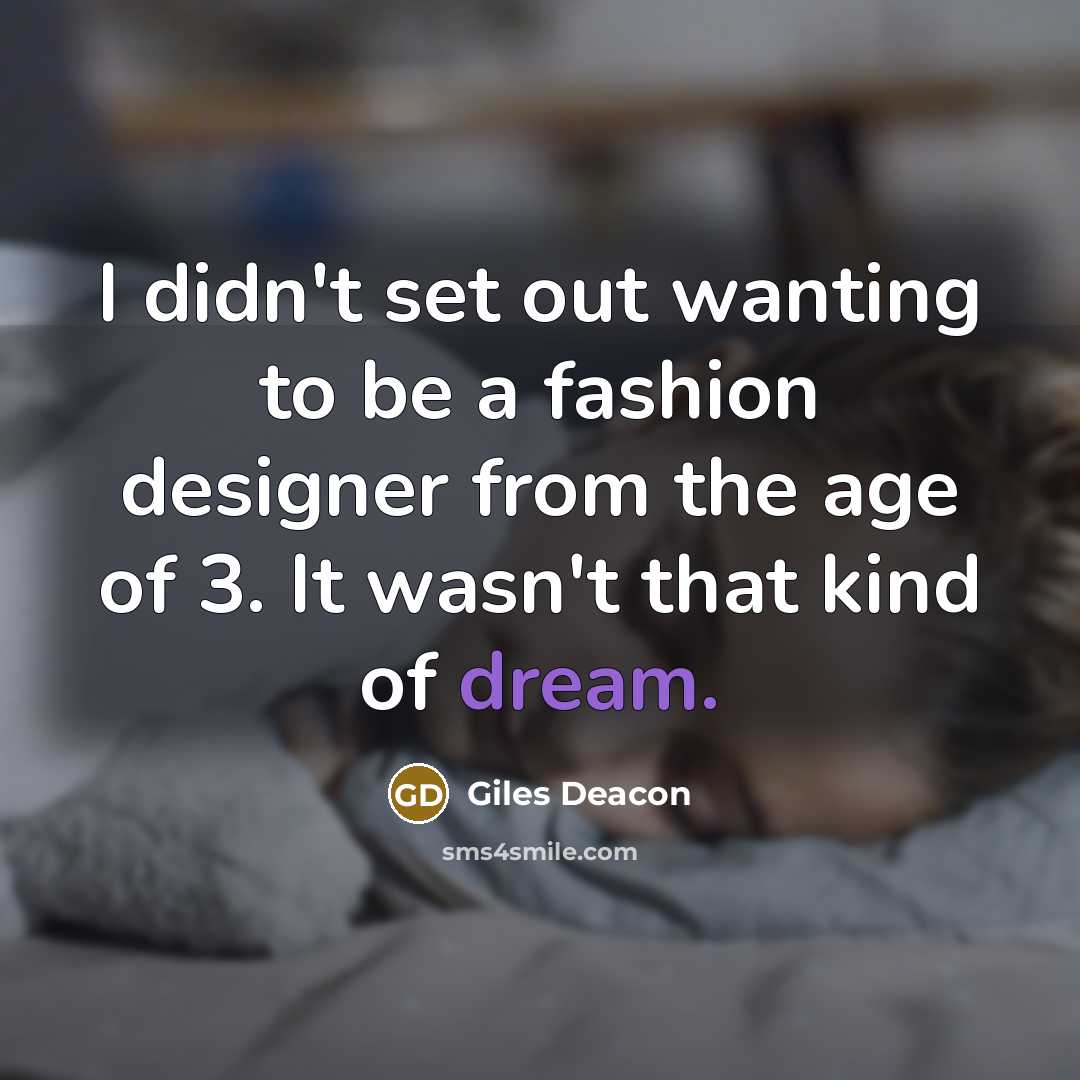 “I didn't set out wanting to be a fashion designer…” quote by Giles Deacon