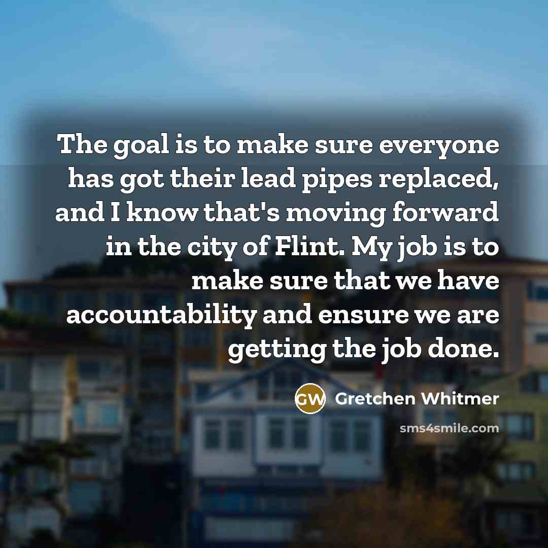 “The goal is to make sure everyone has got their…” quote by Gretchen Whitmer