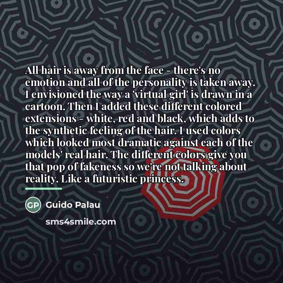 “All hair is away from the face - there's no…” quote by Guido Palau