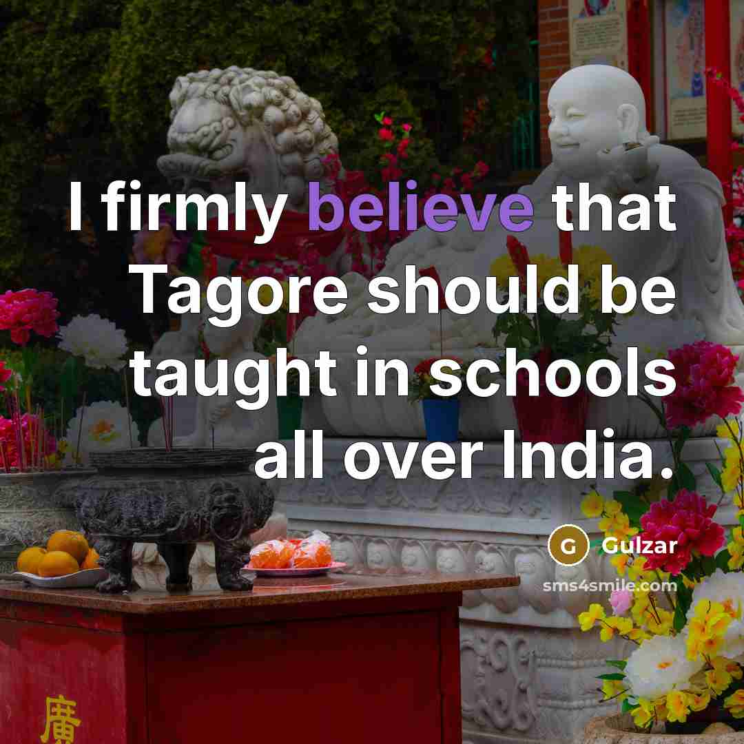 “I firmly believe that Tagore should be taught in schools…” quote by Gulzar