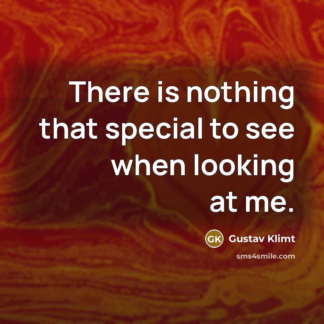 “There is nothing that special to see when looking at…” quote by Gustav Klimt