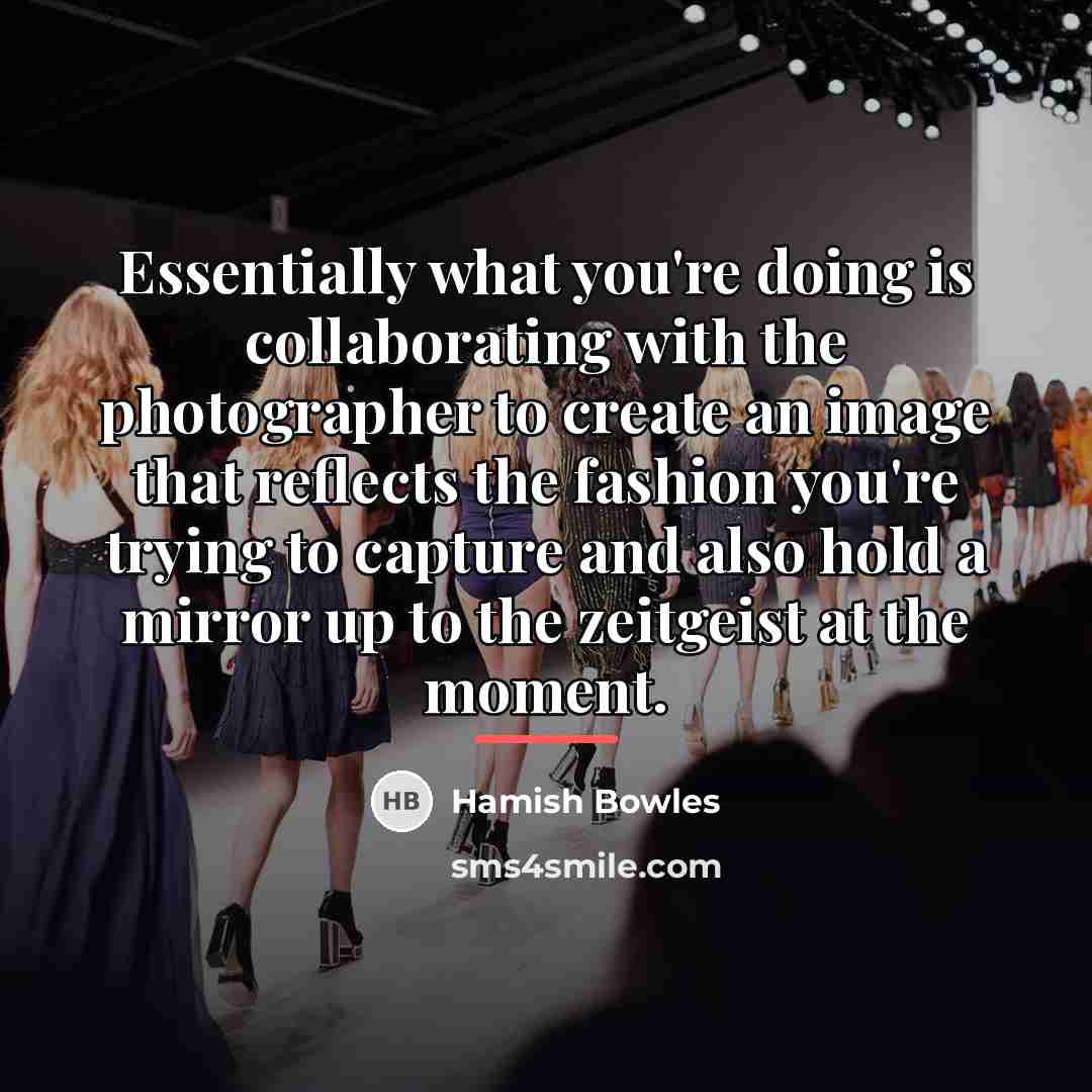 “Essentially what you're doing is collaborating with the photographer to…” quote by Hamish Bowles