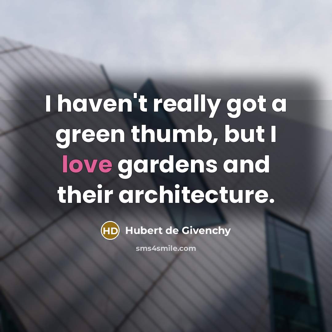 “I haven't really got a green thumb, but I love…” quote by Hubert de Givenchy