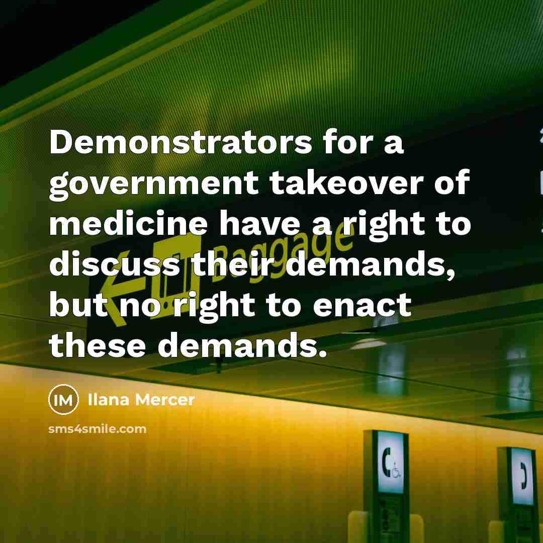 “Demonstrators for a government takeover of medicine have a right…” quote by Ilana Mercer