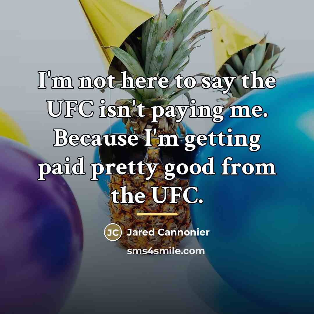 “I'm not here to say the UFC isn't paying me.…” quote by Jared Cannonier