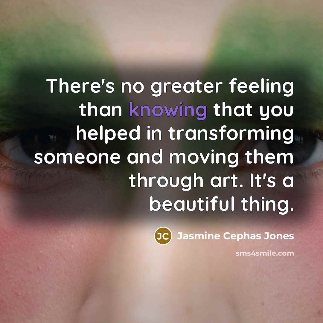 “There's no greater feeling than knowing that you helped in…” quote by Jasmine Cephas Jones
