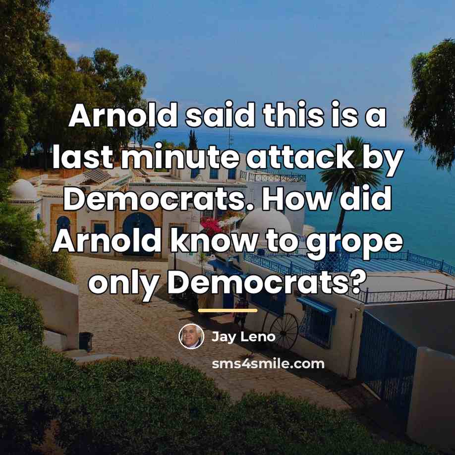“Arnold said this is a last minute attack by Democrats.…” quote by Jay Leno