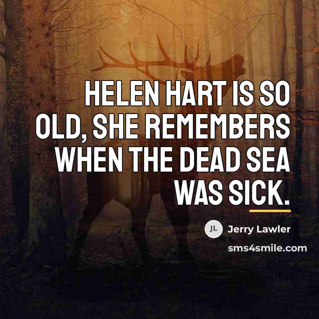 “Helen Hart is so old, she remembers when the Dead…” quote by Jerry Lawler