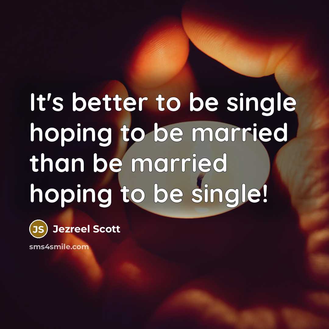 “It's better to be single hoping to be married than…” quote by Jezreel Scott