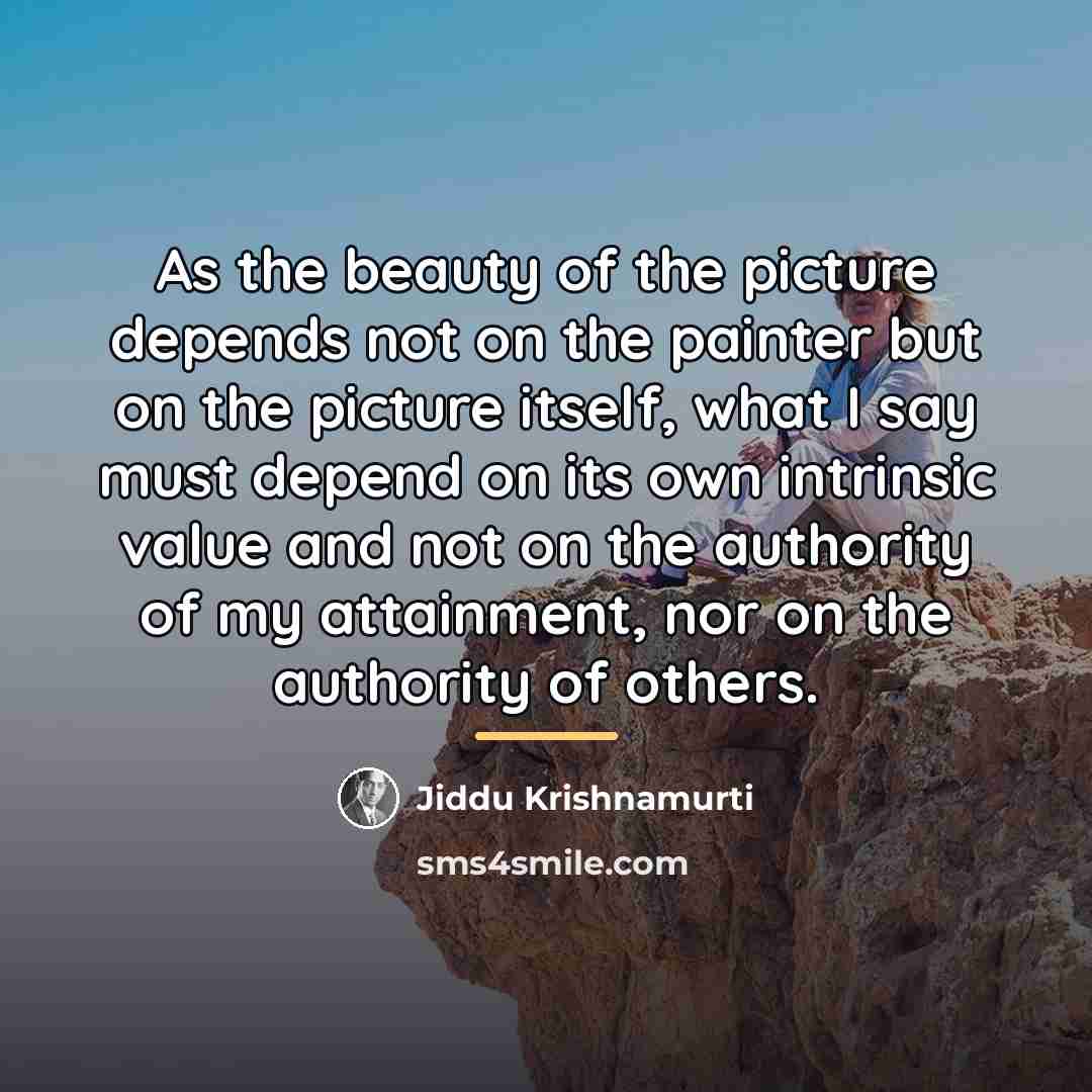 “As the beauty of the picture depends not on the…” quote by Jiddu Krishnamurti