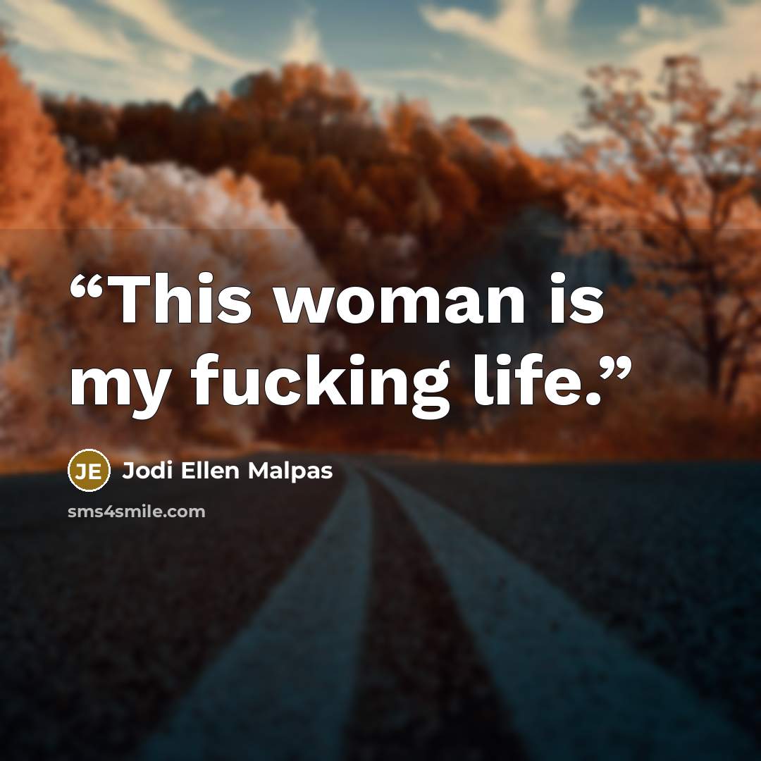“This woman is my fucking life.” quote by Jodi Ellen Malpas