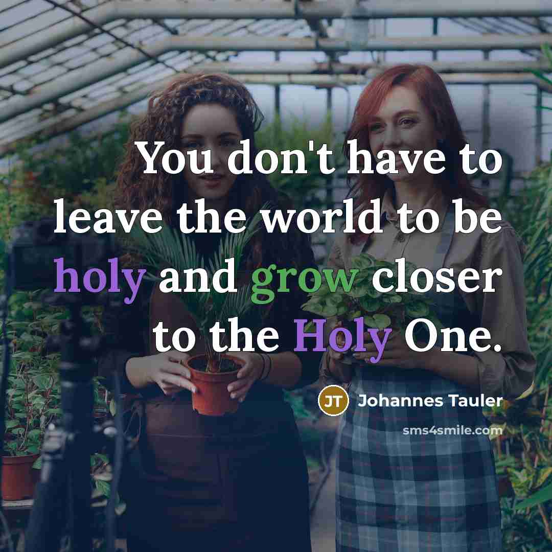 “You don't have to leave the world to be holy…” quote by Johannes Tauler