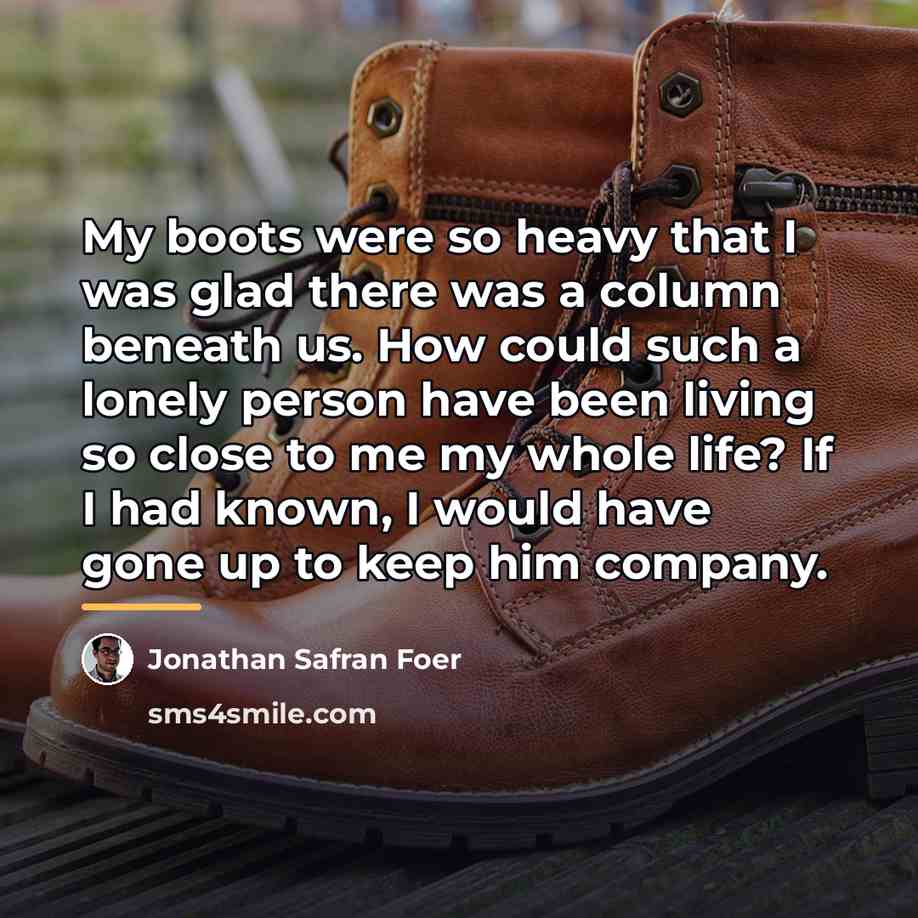 “My boots were so heavy that I was glad there…” quote by Jonathan Safran Foer