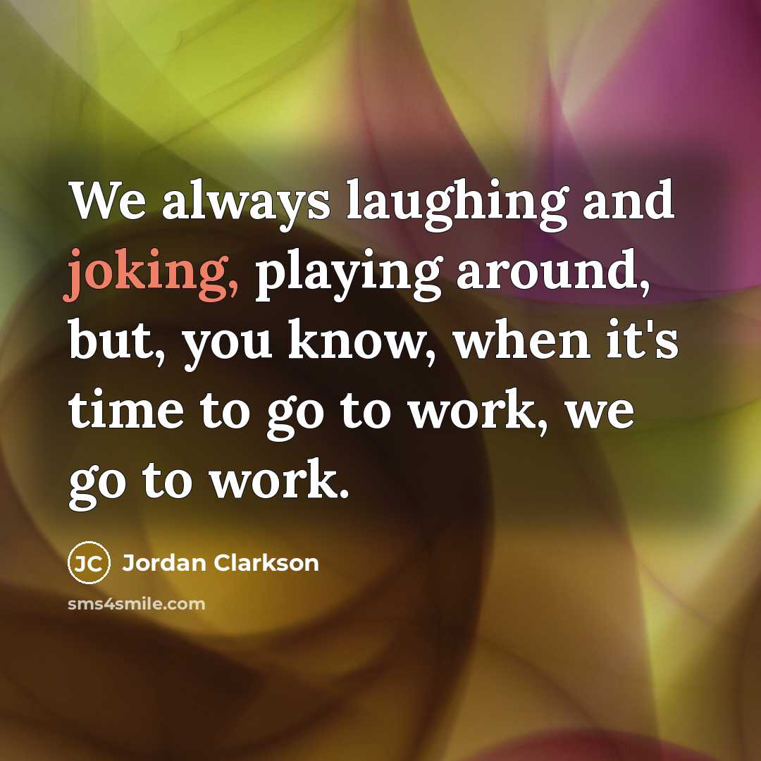 “We always laughing and joking, playing around, but, you know,…” quote by Jordan Clarkson