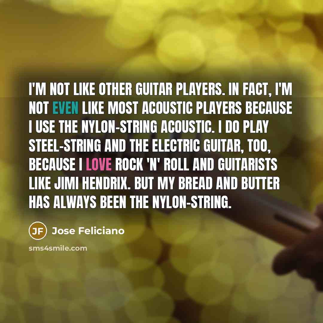 “I'm not like other guitar players. In fact, I'm not…” quote by Jose Feliciano