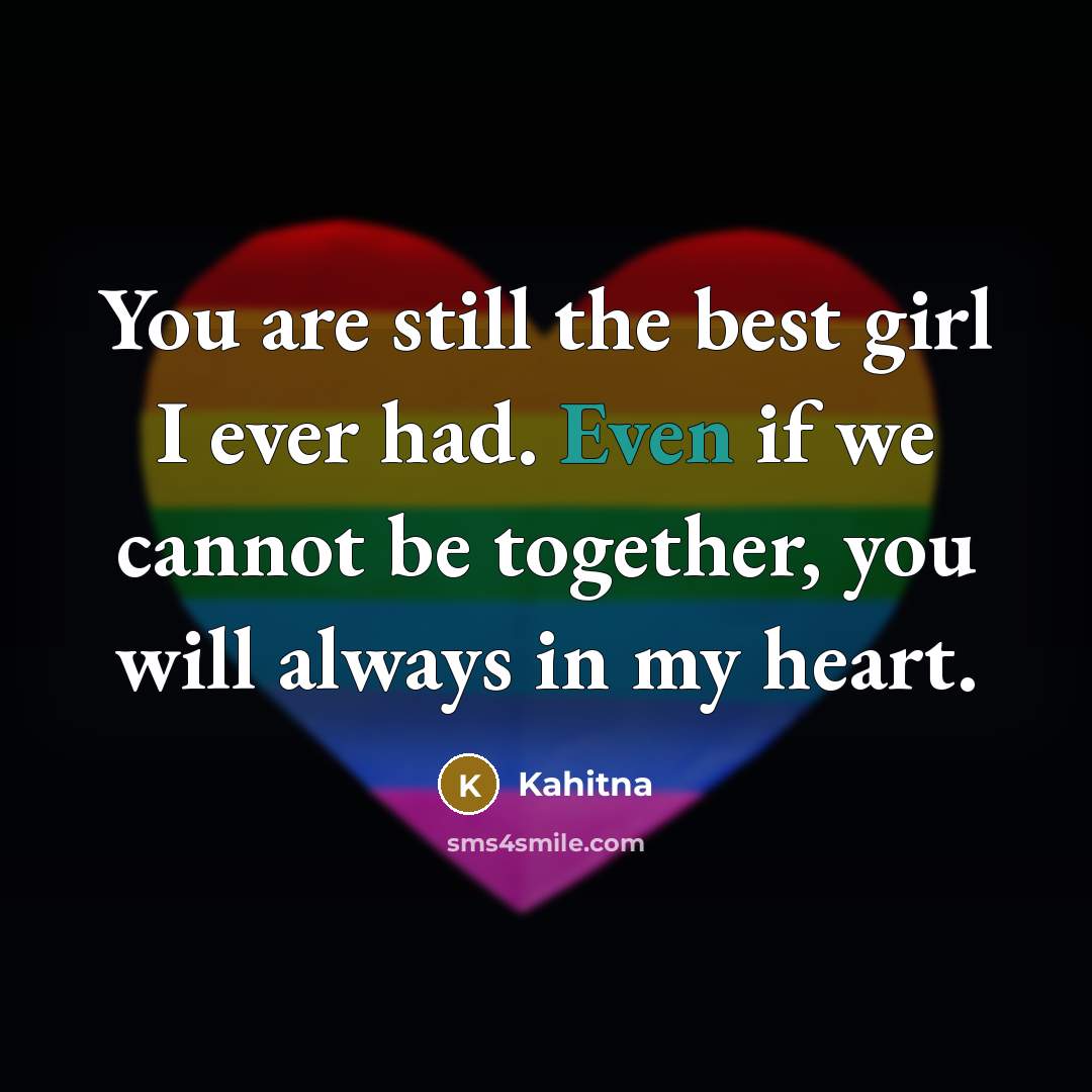 “You are still the best girl I ever had. Even if we cannot be together, you will always in my heart.” quote by Kahitna