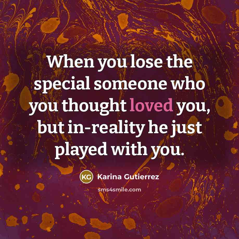 “When you lose the special someone who you thought loved…” quote by Karina Gutierrez