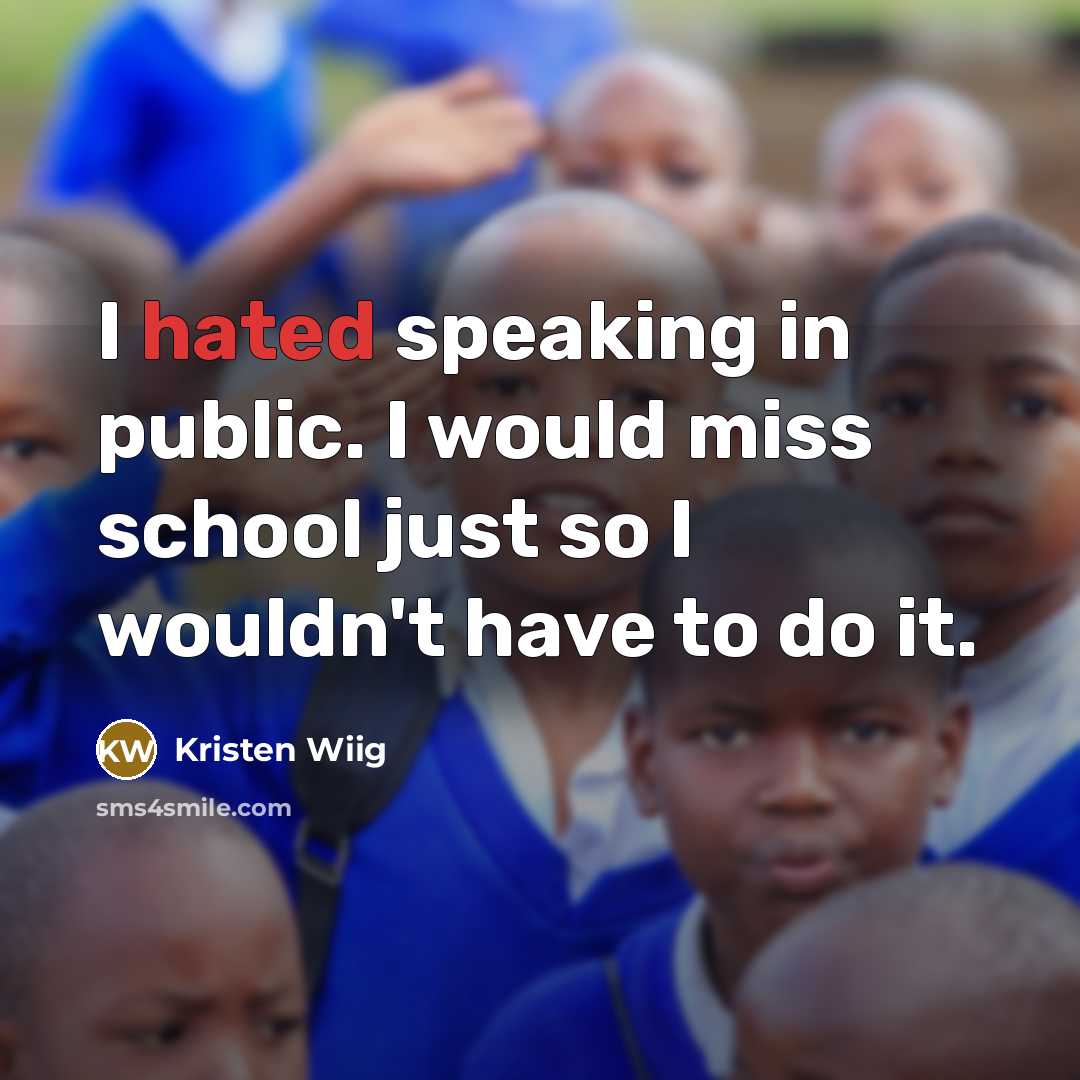“I hated speaking in public. I would miss school just…” quote by Kristen Wiig