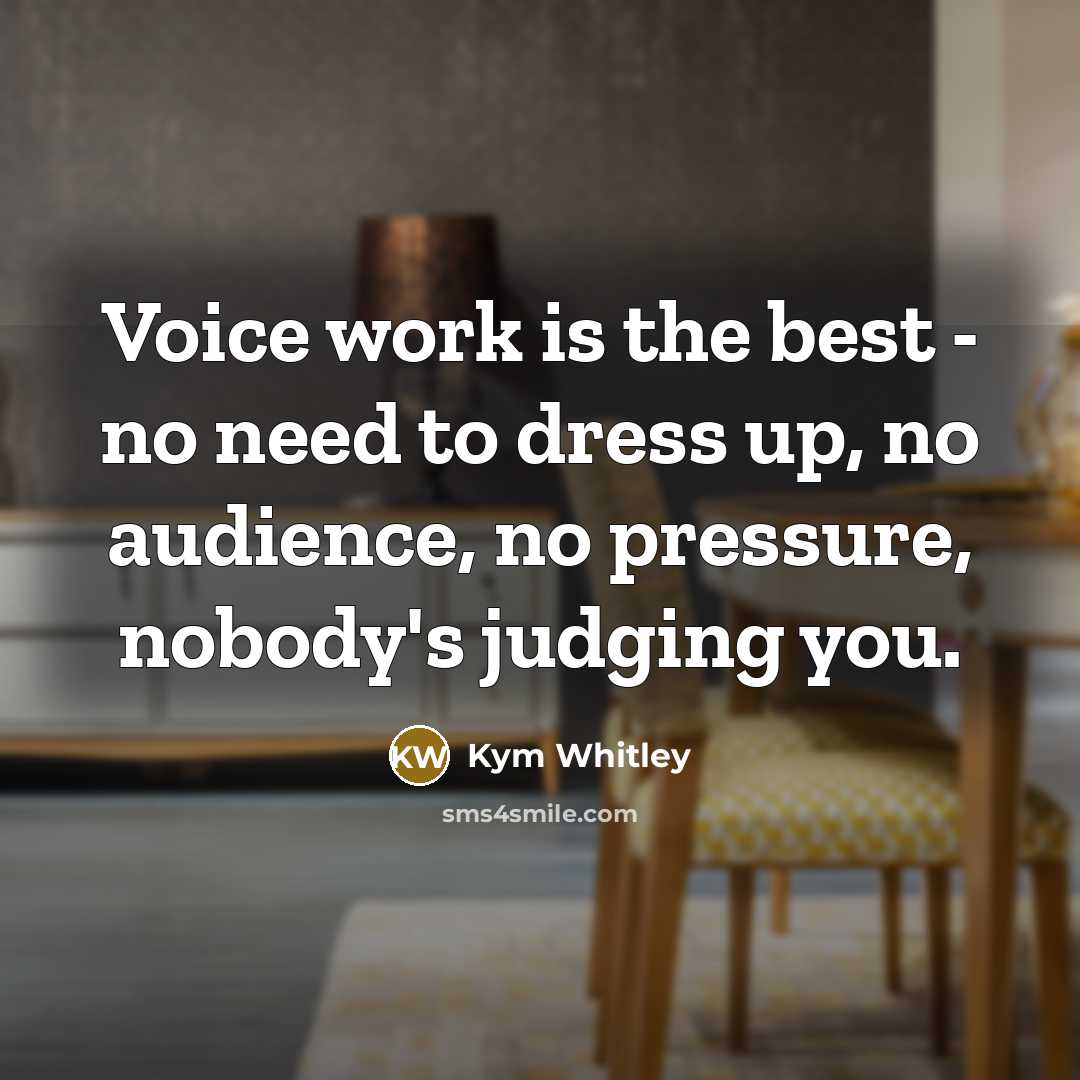 “Voice work is the best - no need to dress…” quote by Kym Whitley