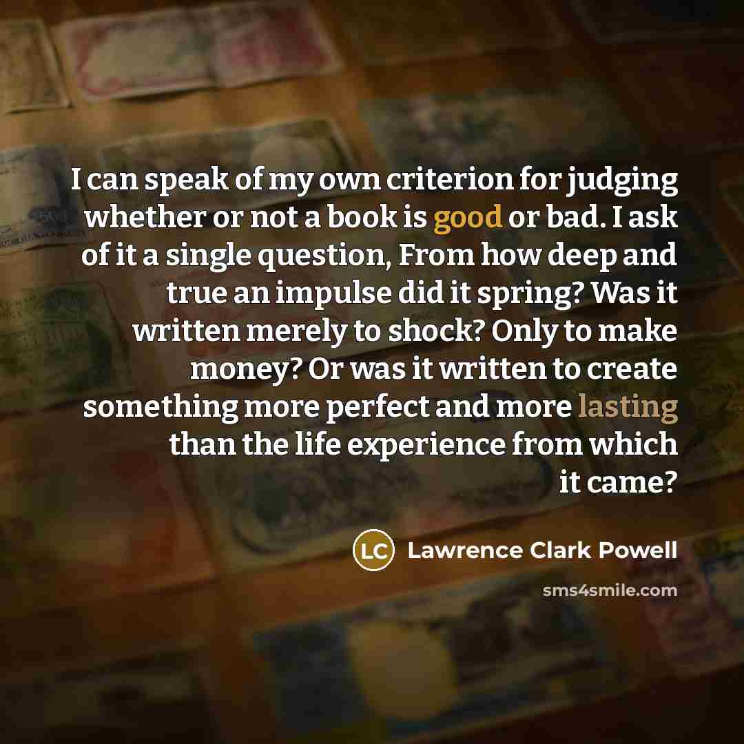 “I can speak of my own criterion for judging whether…” quote by Lawrence Clark Powell