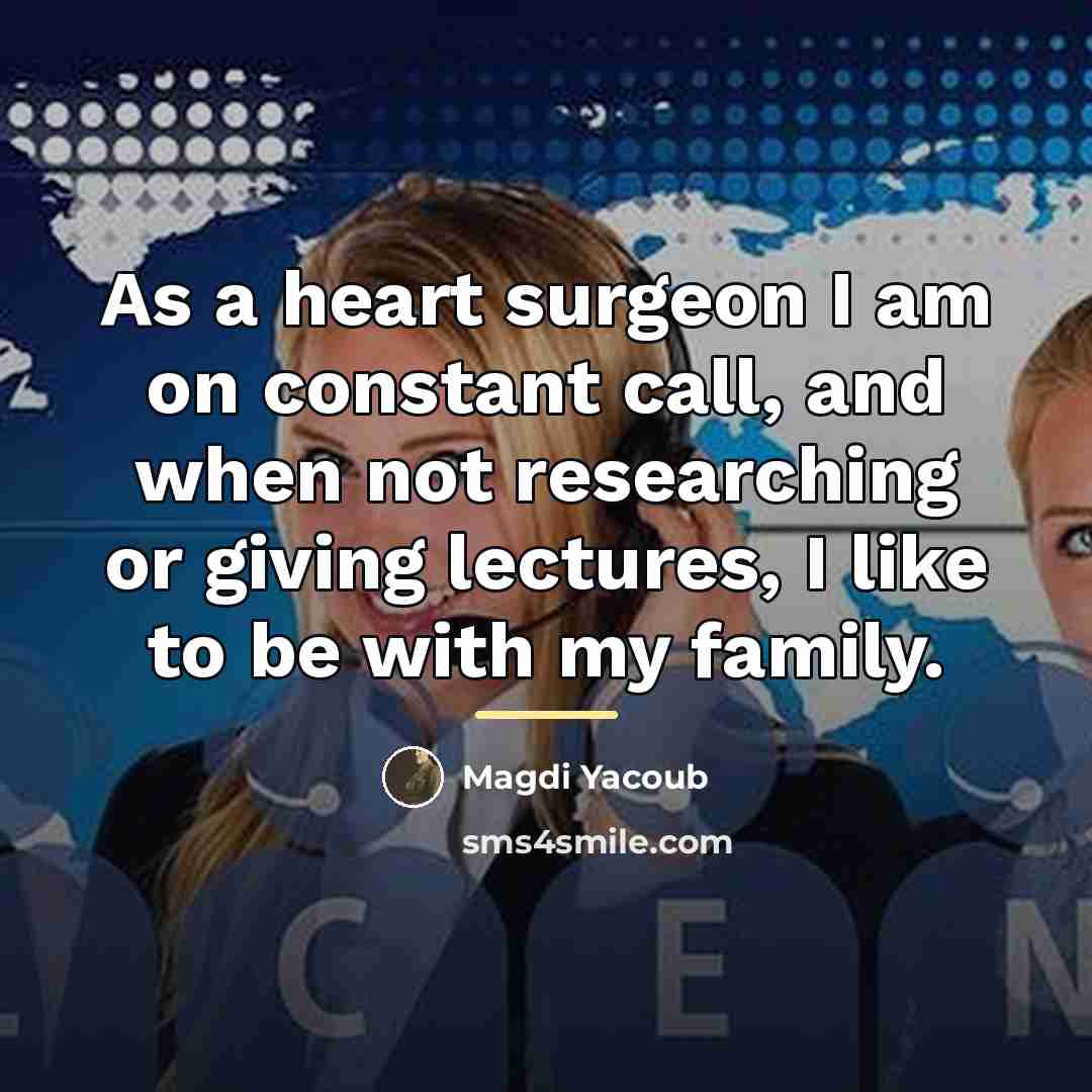 “As a heart surgeon I am on constant call, and…” quote by Magdi Yacoub