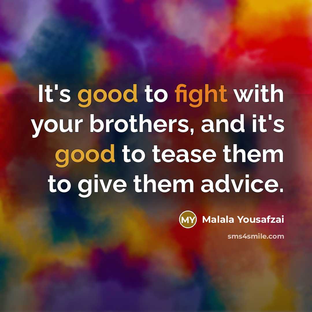 “It's good to fight with your brothers, and it's good…” quote by Malala Yousafzai