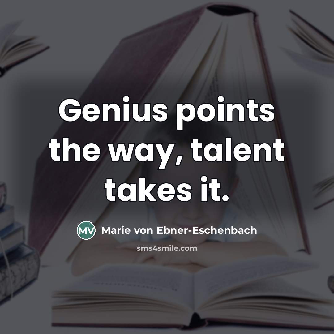“Genius points the way, talent takes it.…” quote by Marie von Ebner-Eschenbach