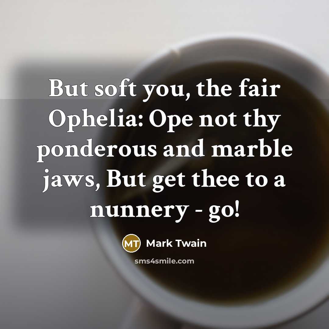 “But soft you, the fair Ophelia: Ope not thy ponderous…” quote by Mark Twain