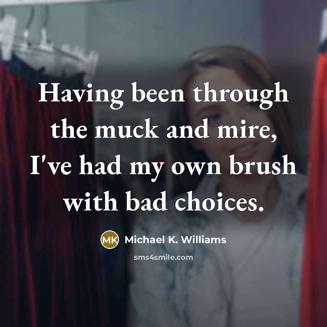 “Having been through the muck and mire, I've had my…” quote by Michael K. Williams