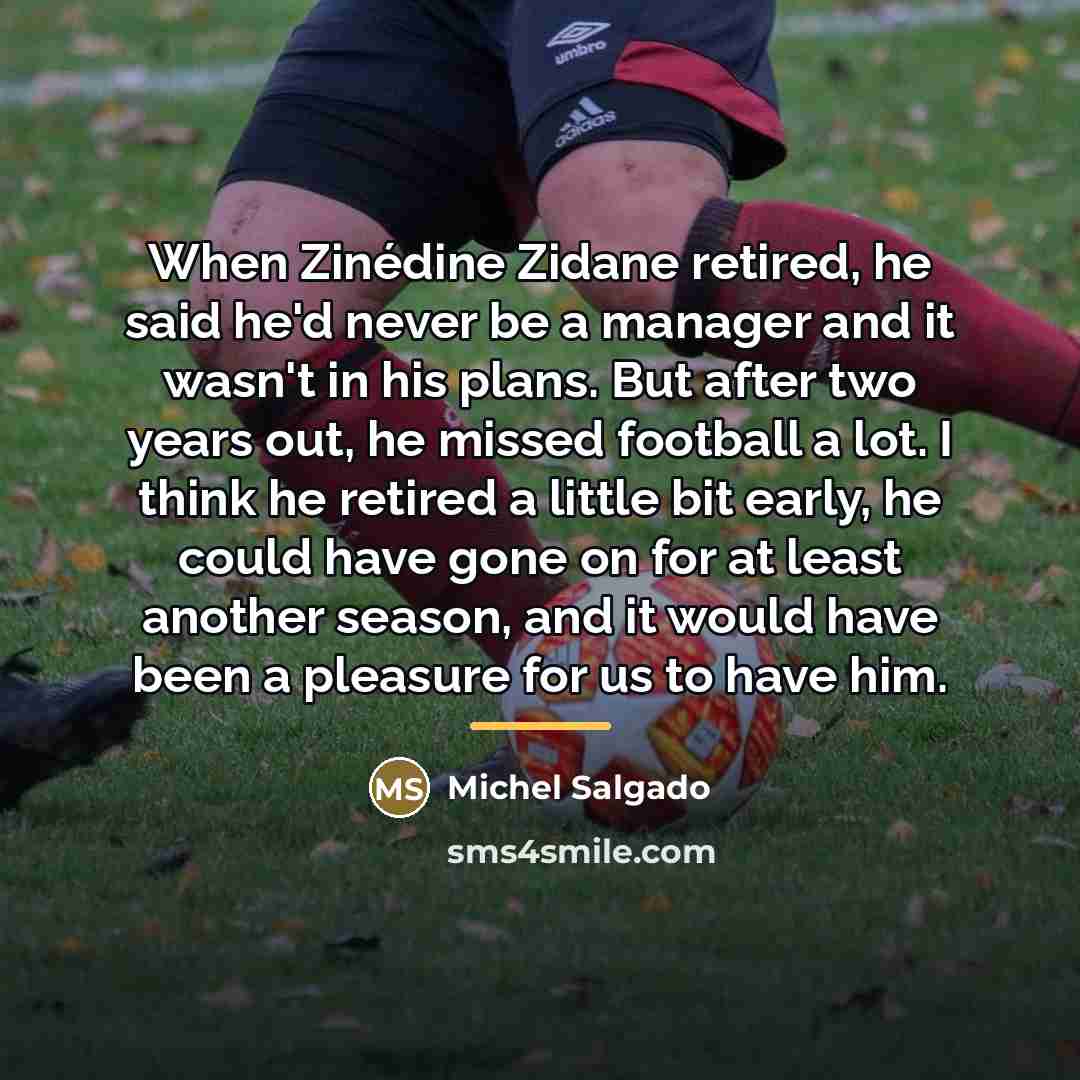 “When Zinédine Zidane retired, he said he'd never be a…” quote by Michel Salgado