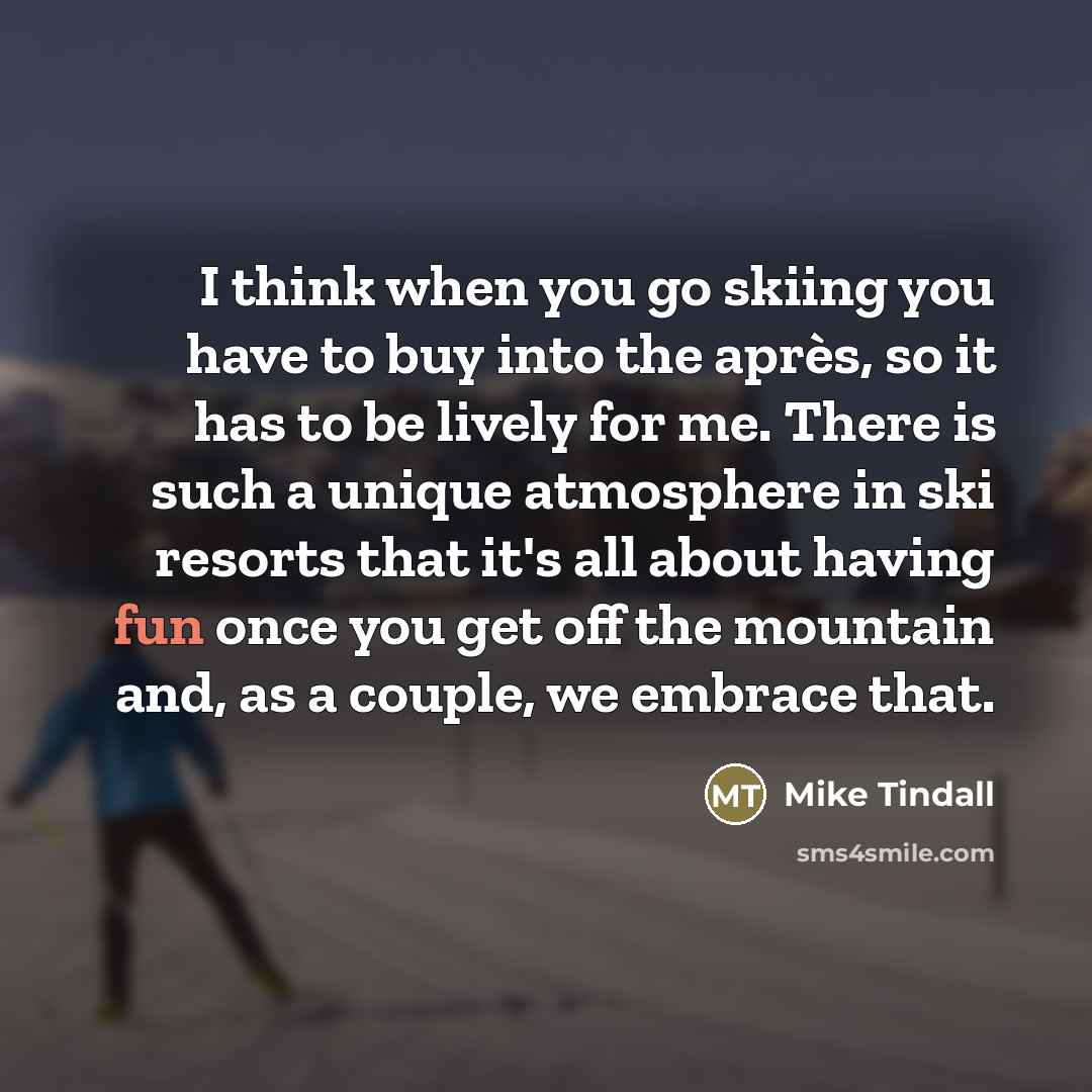 “I think when you go skiing you have to buy…” quote by Mike Tindall