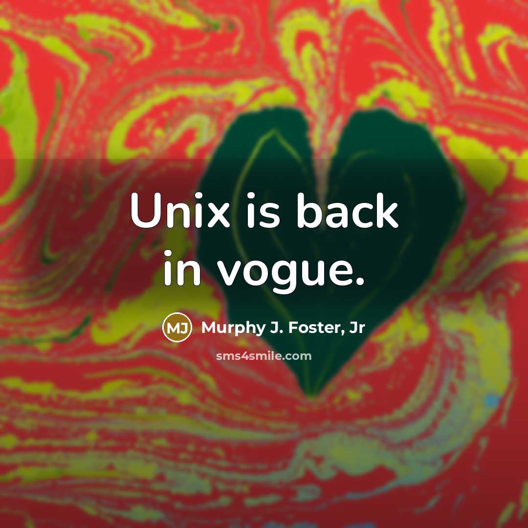“Unix is back in vogue.…” quote by Murphy J. Foster, Jr