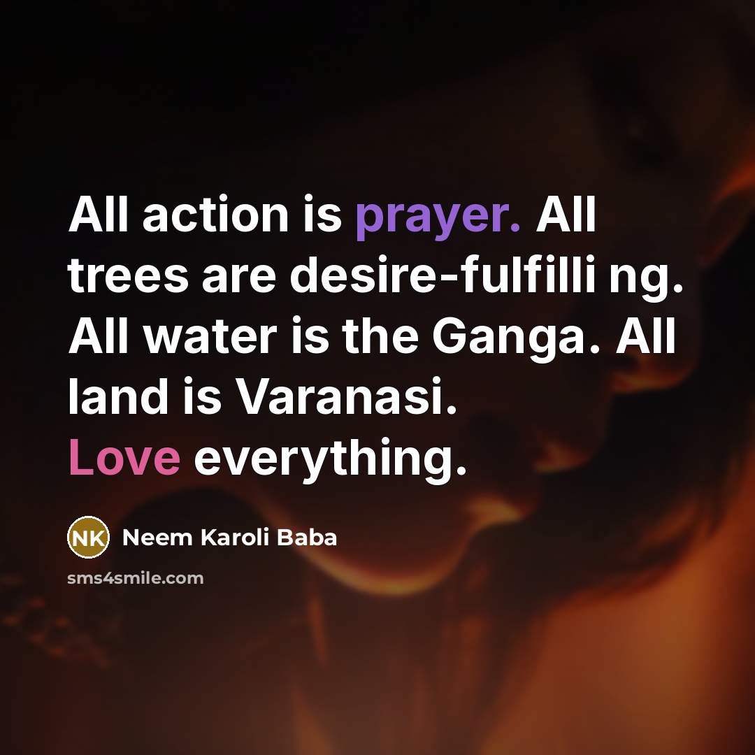 “All action is prayer. All trees are desire-fulfilli ng. All…” quote by Neem Karoli Baba
