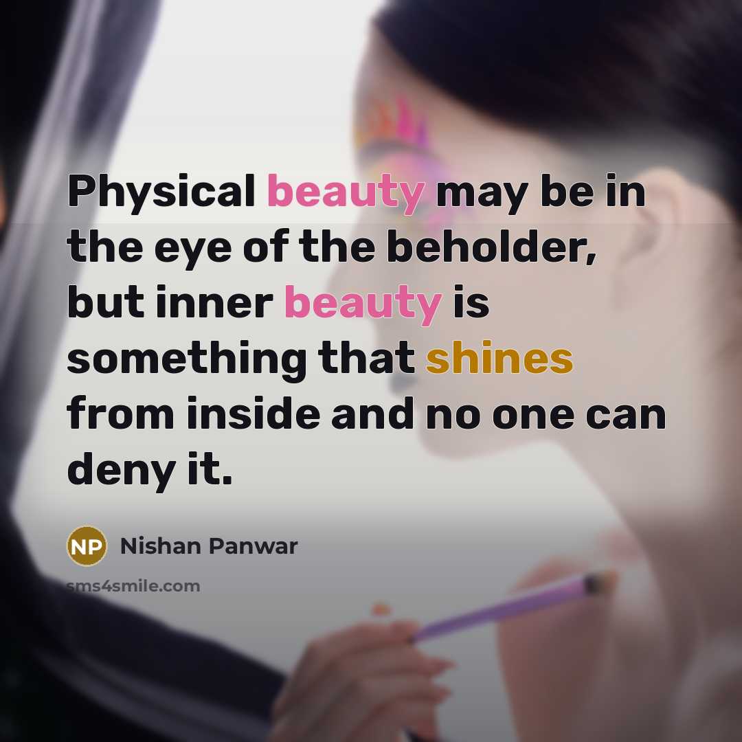 “Physical beauty may be in the eye of the beholder,…” quote by Nishan Panwar
