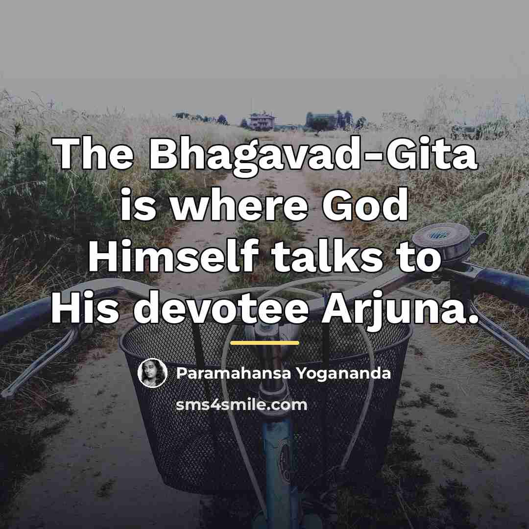 “The Bhagavad-Gita is where God Himself talks to His devotee…” quote by Paramahansa Yogananda
