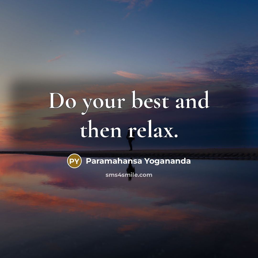 “Do your best and then relax.…” quote by Paramahansa Yogananda