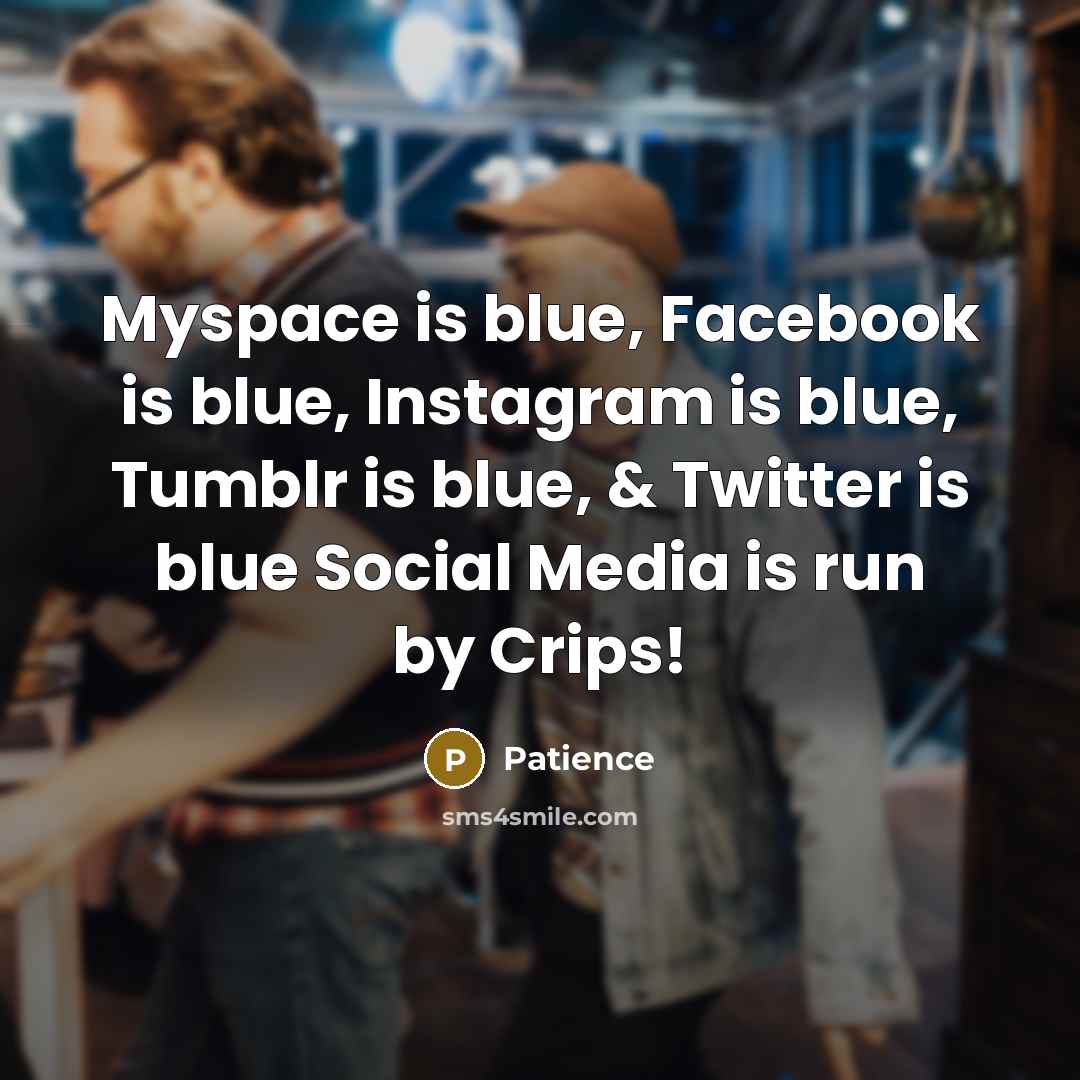 “Myspace is blue, Facebook is blue, Instagram is blue, Tumblr…” quote by Patience