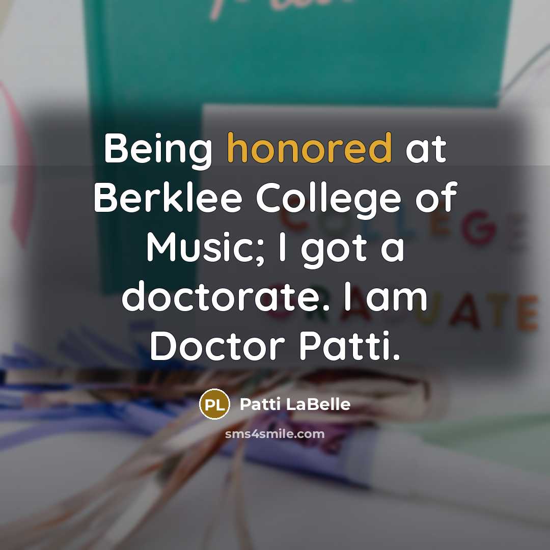 “Being honored at Berklee College of Music; I got a…” quote by Patti LaBelle