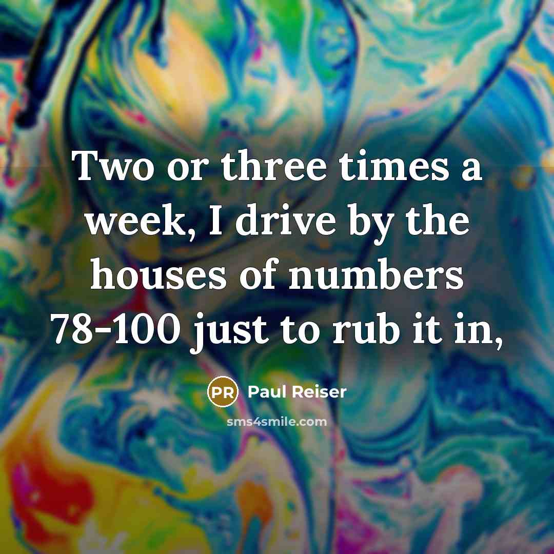 “Two or three times a week, I drive by the…” quote by Paul Reiser
