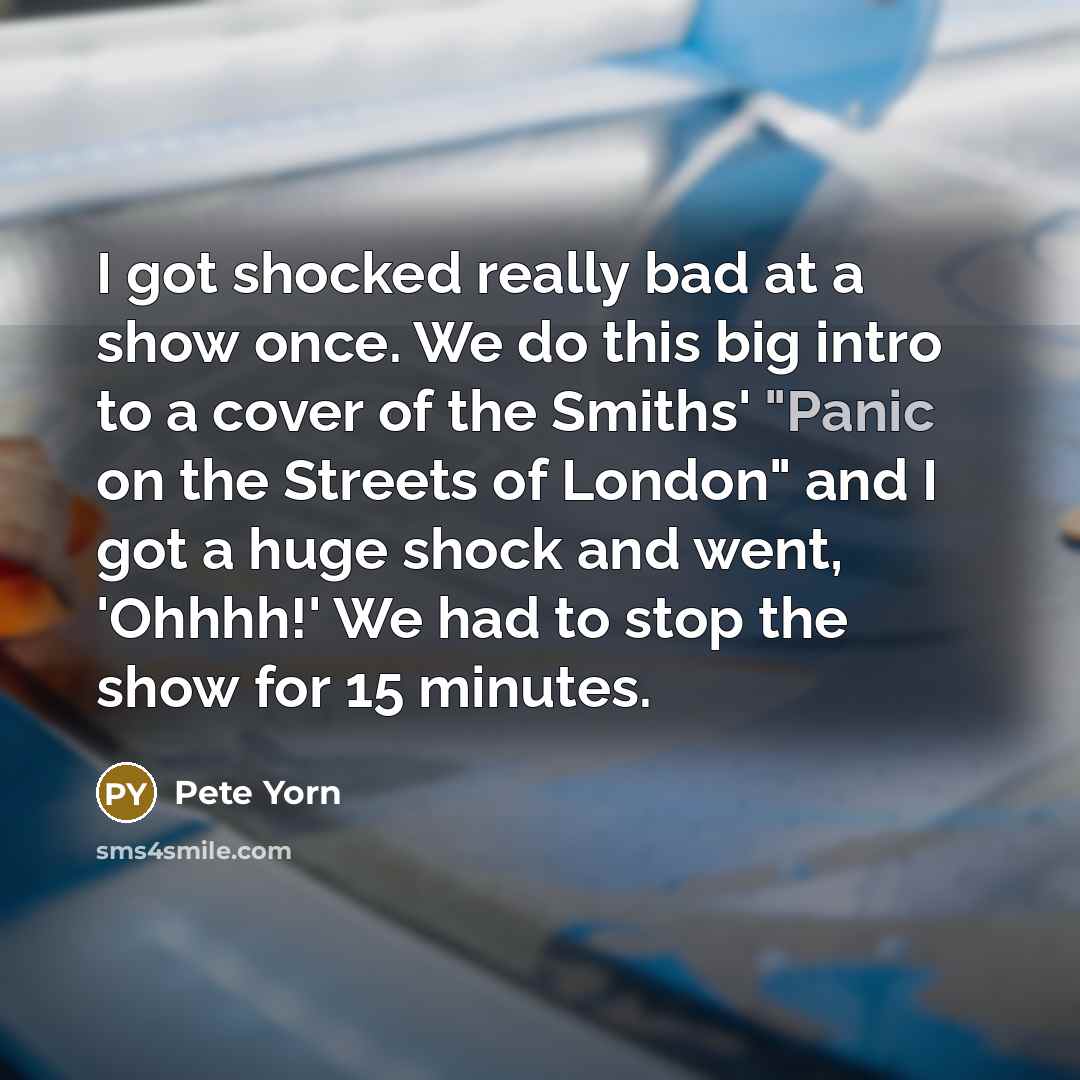 “I got shocked really bad at a show once. We…” quote by Pete Yorn