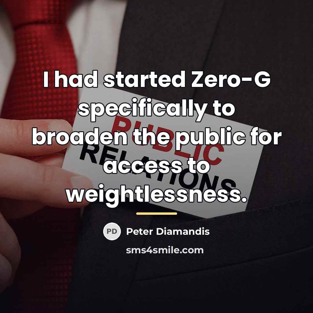 “I had started Zero-G specifically to broaden the public for…” quote by Peter Diamandis