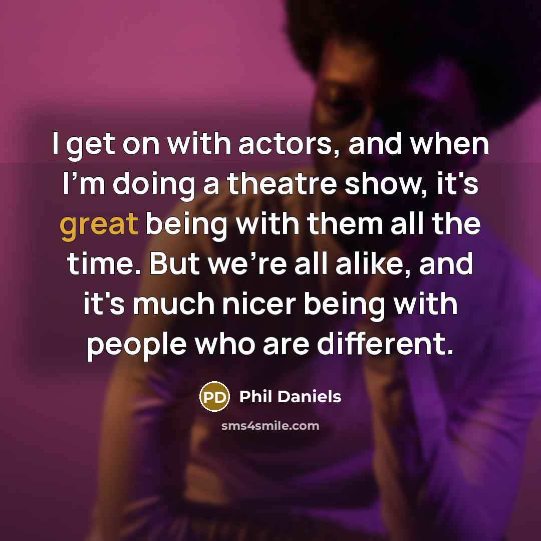 “I get on with actors, and when I'm doing a…” quote by Phil Daniels