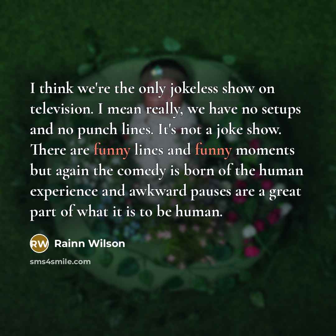 “I think we're the only jokeless show on television. I…” quote by Rainn Wilson