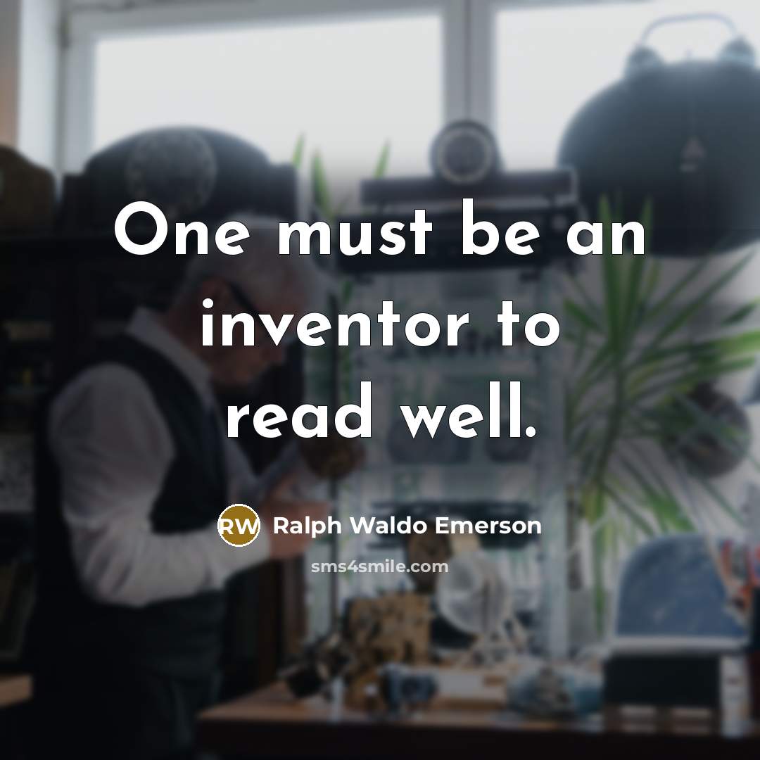 “One must be an inventor to read well.…” quote by Ralph Waldo Emerson