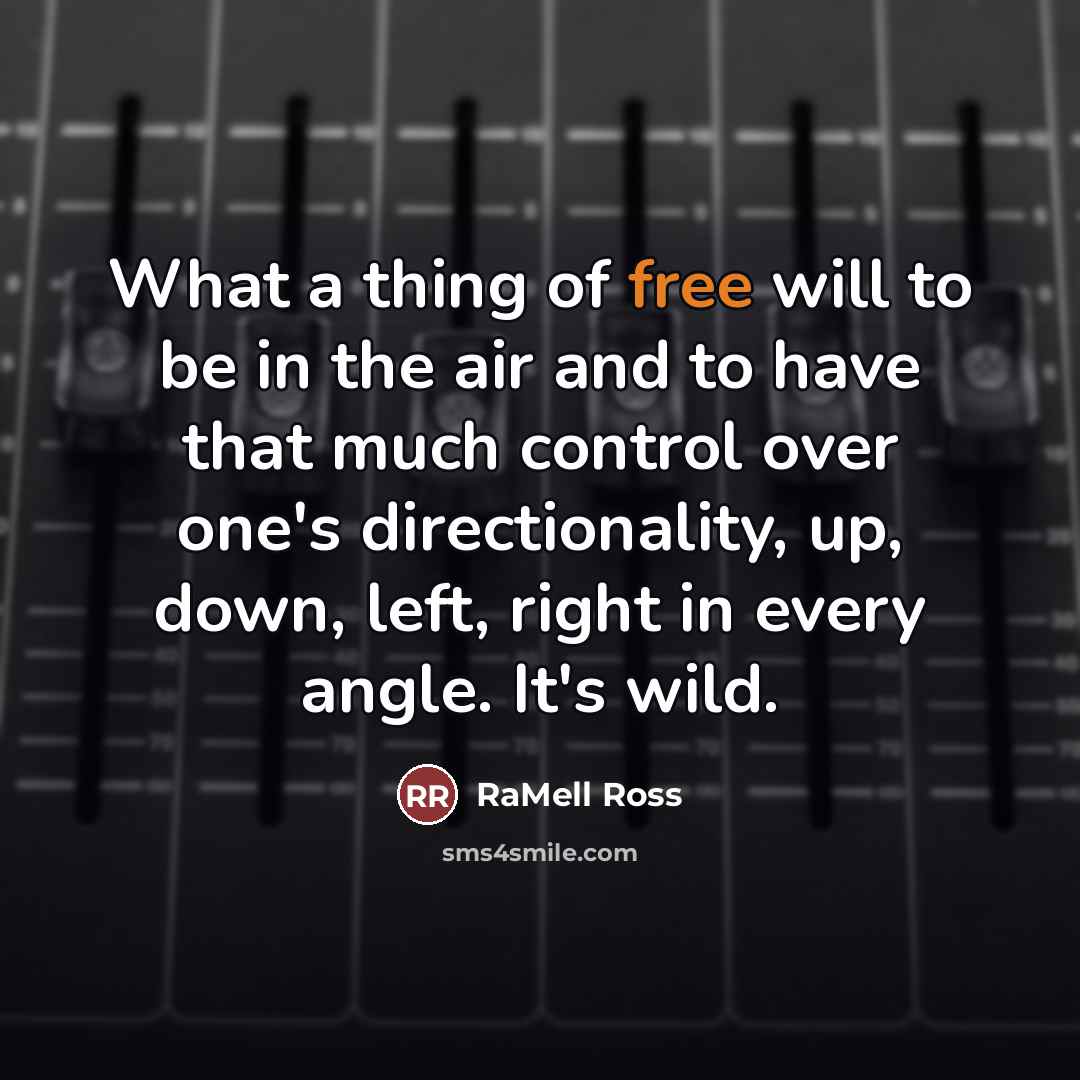 “What a thing of free will to be in the…” quote by RaMell Ross