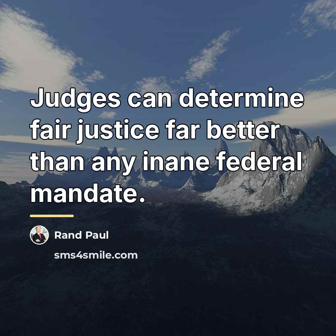 “Judges can determine fair justice far better than any inane…” quote by Rand Paul