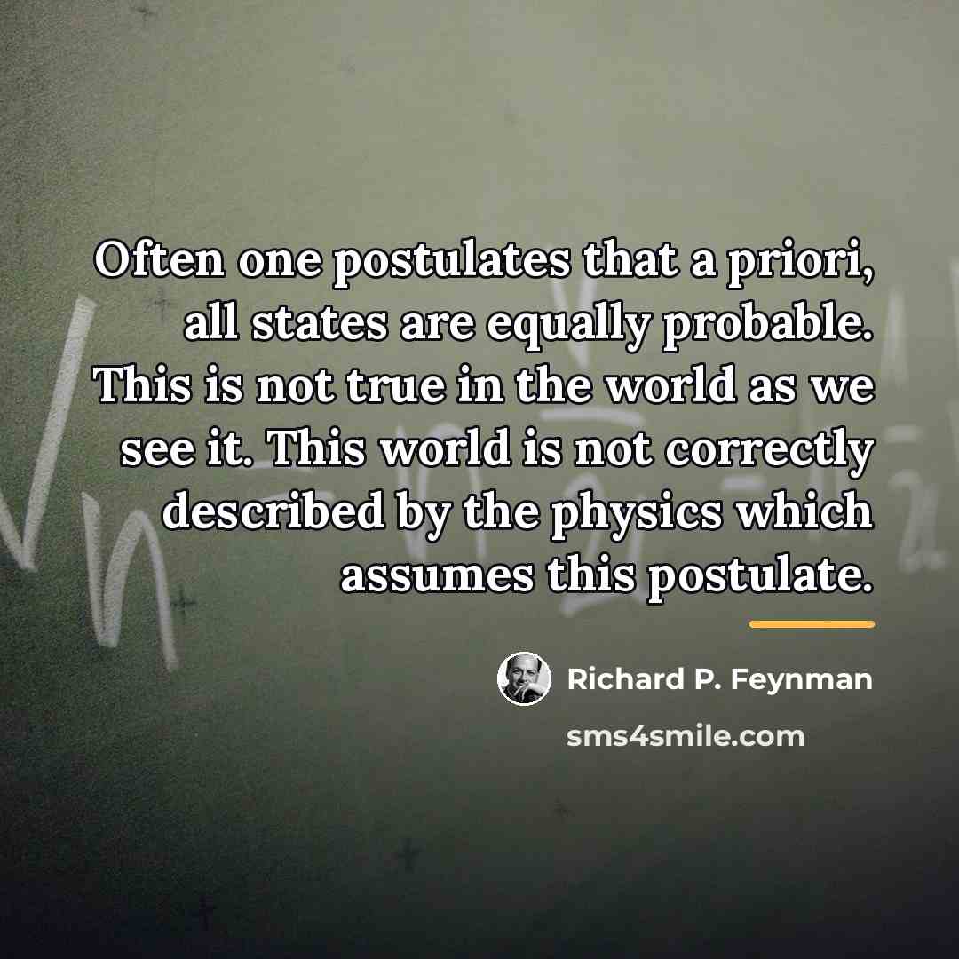 “Often one postulates that a priori, all states are equally…” quote by Richard P. Feynman