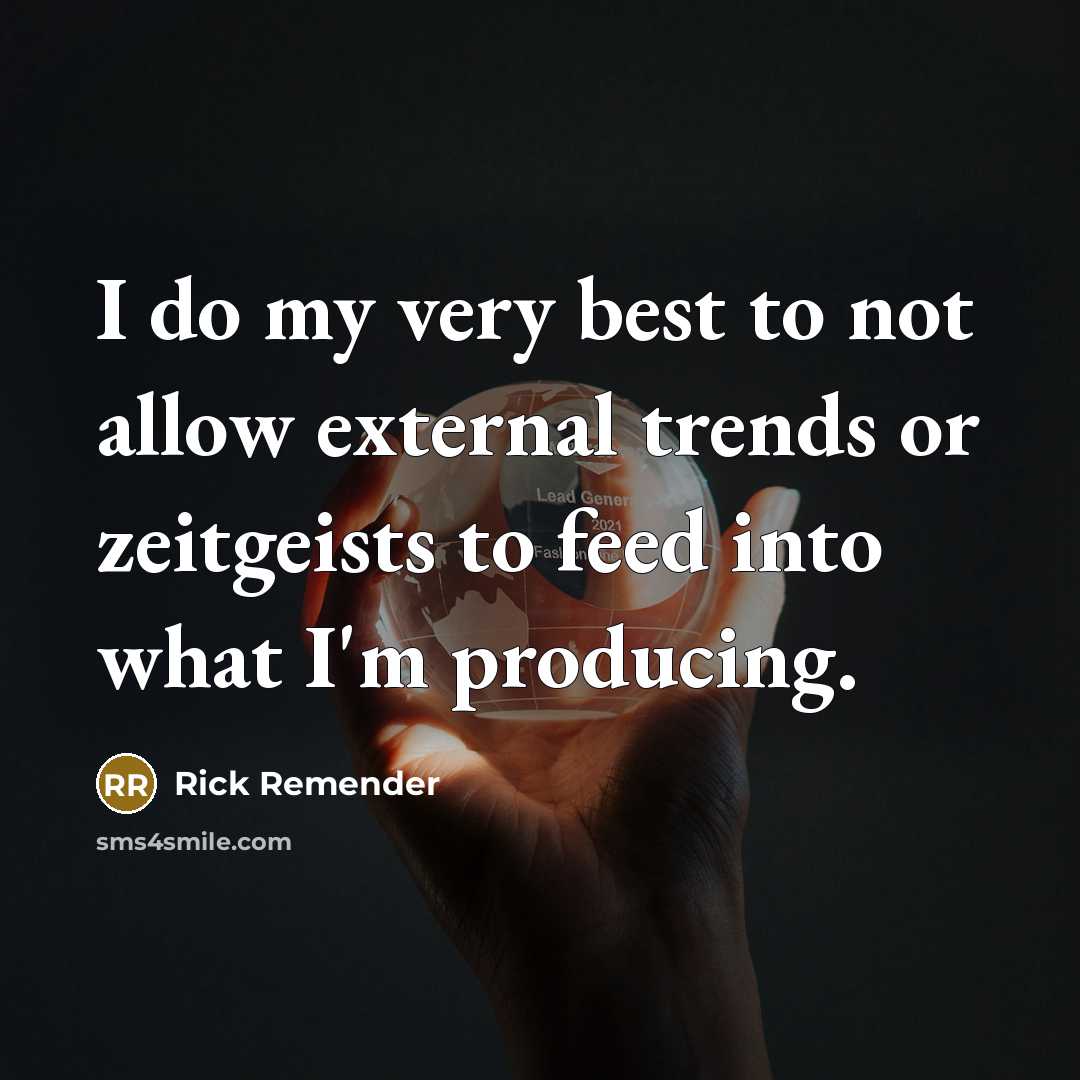 “I do my very best to not allow external trends or zeitgeists to feed into what I'm producing.” quote by Rick Remender